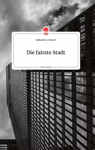 Die fairste Stadt. Life is a Story - story.one