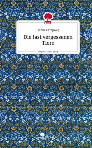 Die fast vergessenen Tiere. Life is a Story - story.one