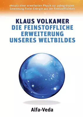 Die Feinstoffliche Erweiterung unseres Weltbildes