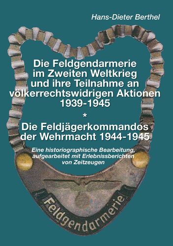 Die Feldgendarmerie im Zweiten Weltkrieg und ihre Teilnahme an völkerrechtswidrigen Aktionen1939-1945