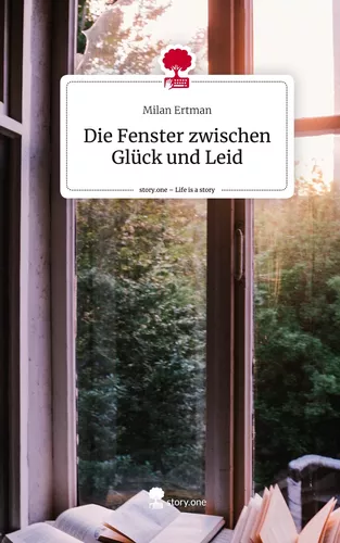 Die Fenster zwischen Glück und Leid. Life is a Story - story.one