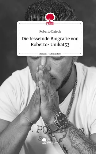 Die fesselnde Biografie von Roberto~Unikat53. Life is a Story - story.one