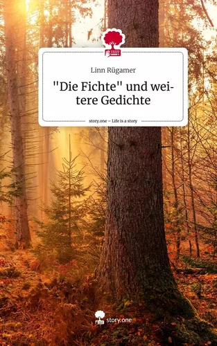 "Die Fichte" und weitere Gedichte. Life is a Story - story.one