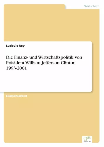 Die Finanz- und Wirtschaftspolitik von Präsident William Jefferson Clinton 1993-2001