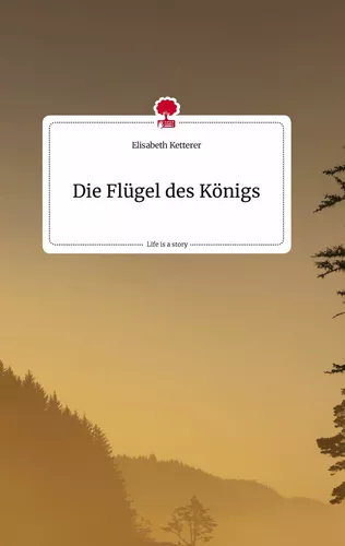 Die Flügel des Königs. Life is a Story - story.one