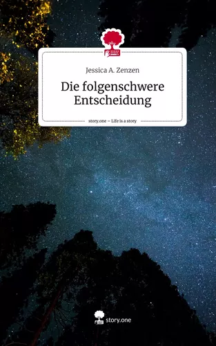 Die folgenschwere Entscheidung. Life is a Story - story.one