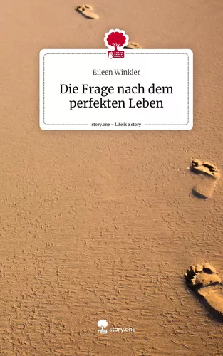 Die Frage nach dem perfekten Leben. Life is a Story - story.one