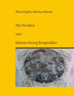 Die Fresken von Johann Georg Bergmüller