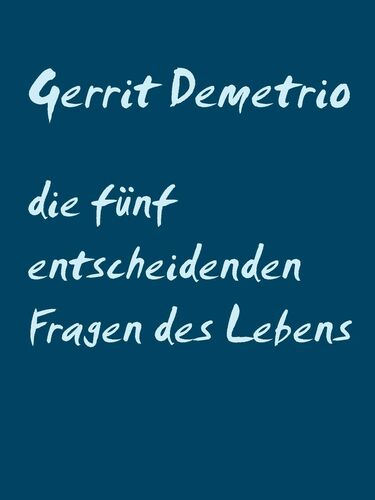 die fünf entscheidenden Fragen des Lebens