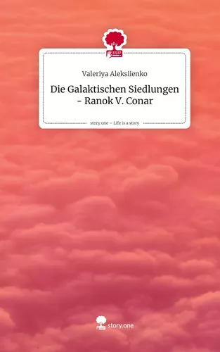 Die Galaktischen Siedlungen - Ranok V. Conar. Life is a Story - story.one