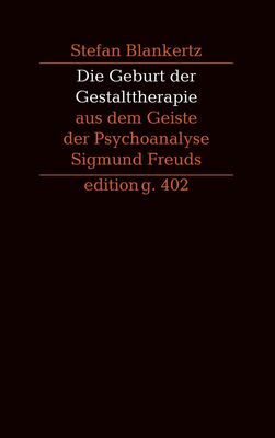 Die Geburt der Gestalttherapie aus dem Geiste der Psychoanalyse Sigmund Freuds