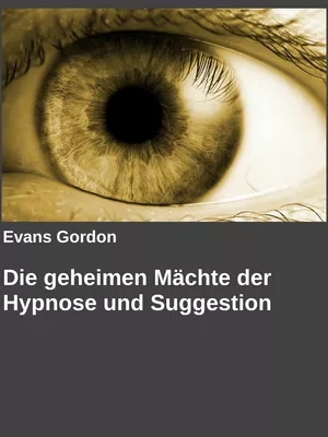 Die geheimen Mächte der Hypnose und Suggestion