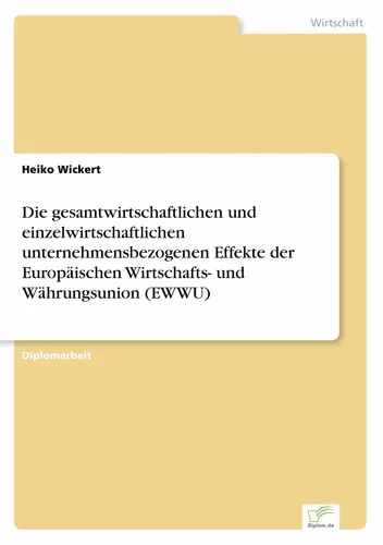 Die gesamtwirtschaftlichen und einzelwirtschaftlichen unternehmensbezogenen Effekte der Europäischen Wirtschafts- und Währungsunion (EWWU)