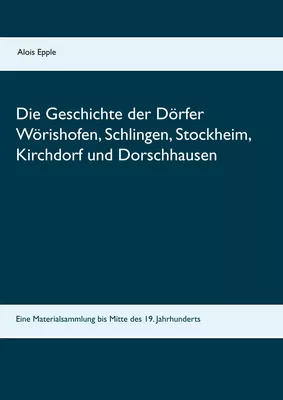 Die Geschichte der Dörfer Wörishofen, Schlingen, Stockheim, Kirchdorf und Dorschhausen