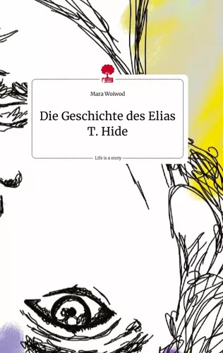Die Geschichte des Elias T. Hide. Life is a Story - story.one