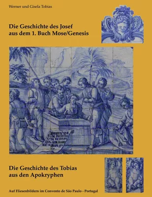 Die Geschichte des Josef  aus dem 1. Buch Mose/Genesis  und  Die Geschichte des Tobias  aus den Apokryphen