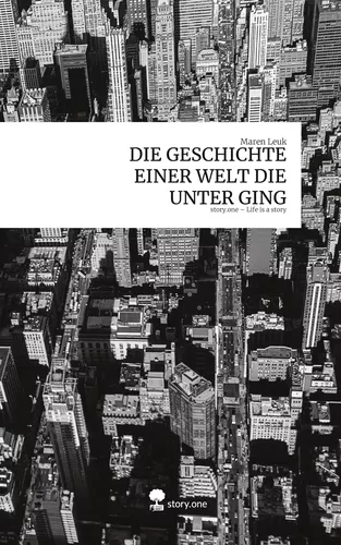DIE GESCHICHTE EINER WELT DIE UNTER GING. Life is a Story - story.one