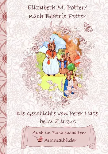 Die Geschichte von Peter Hase beim Zirkus (inklusive Ausmalbilder, deutsche Erstveröffentlichung! )