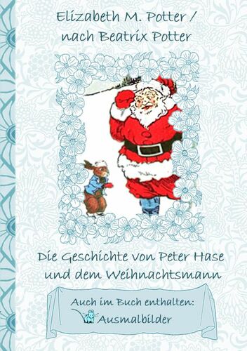 Die Geschichte von Peter Hase und dem Weihnachtsmann (inklusive Ausmalbilder, deutsche Erstveröffentlichung! )