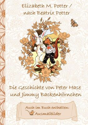 Die Geschichte von Peter Hase und Jimmy Backenhörnchen (inklusive Ausmalbilder, deutsche Erstveröffentlichung! )