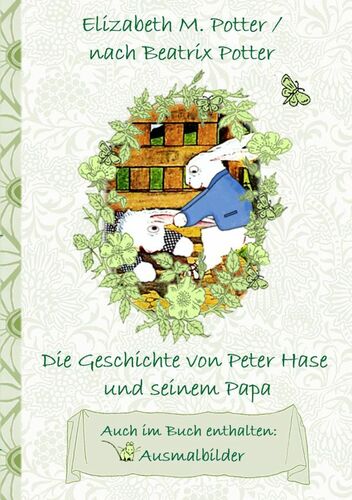 Die Geschichte von Peter Hase und seinem Papa (inklusive Ausmalbilder, deutsche Erstveröffentlichung! )