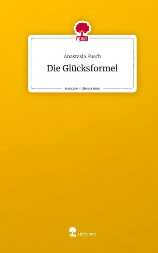 Die Glücksformel. Life is a Story - story.one