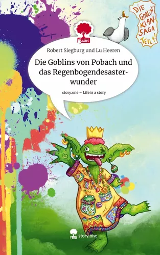 Die Goblins von Pobach und das Regenbogendesasterwunder. Life is a Story - story.one