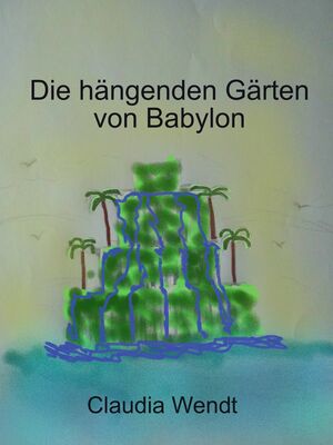 Die hängenden Gärten von Babylon