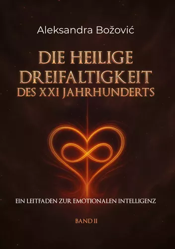 DIE HEILIGE DREIFALTIGKEIT DES XXI  JAHRHUNDERTS - Ein Leitfaden zur emotionalen Intelligenz