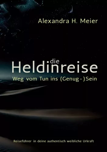 Die Heldinreise - Weg vom Tun ins (Genug-)Sein