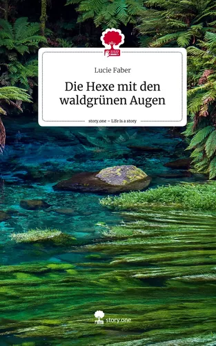 Die Hexe mit den waldgrünen Augen. Life is a Story - story.one