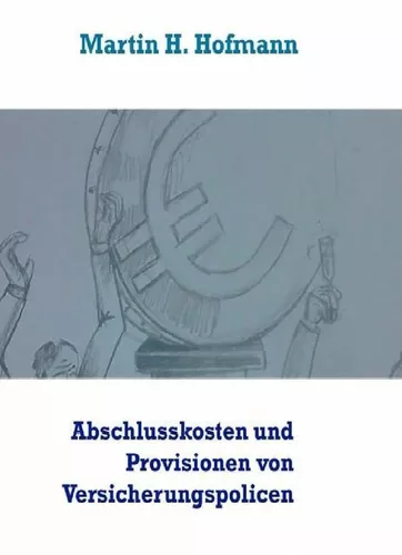Die Höhe der Abschlusskosten sowie die bei Vertragsabschluss gezahlten Vertriebsprovisionen von Versicherungspolicen