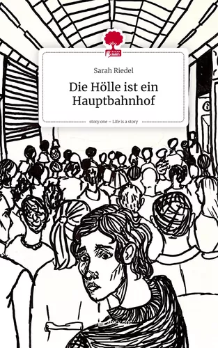 Die Hölle ist ein Hauptbahnhof. Life is a Story - story.one