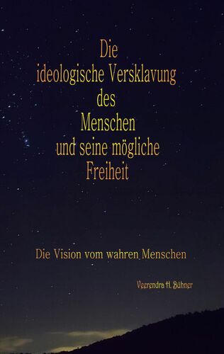 Die ideologische Versklavung des Menschen und seine mögliche Freiheit