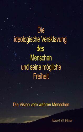 Die ideologische Versklavung des Menschen und seine mögliche Freiheit