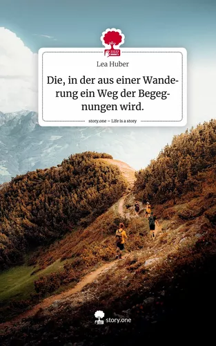 Die, in der aus einer Wanderung ein Weg der Begegnungen wird.. Life is a Story - story.one