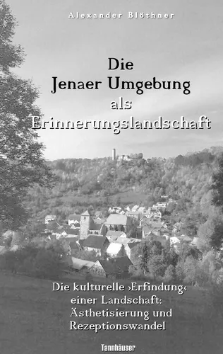 Die Jenaer Umgebung als Erinnerungslandschaft