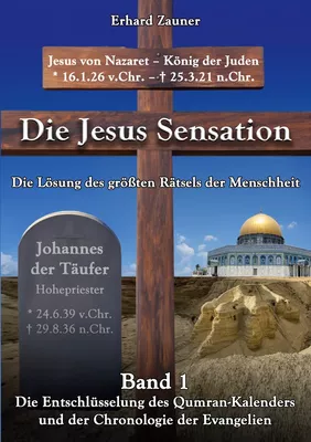 Die  Jesus  Sensation - Die Lösung des größten Rätsels der Menschheit Band 1
