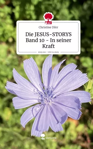 Die JESUS-STORYS Band 10 - In seiner Kraft. Life is a Story - story.one