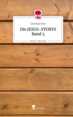 Die JESUS-STORYS Band 3. Life is a Story - story.one
