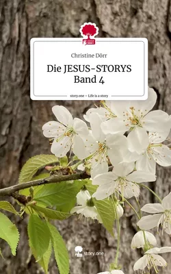 Die JESUS-STORYS Band 4. Life is a Story - story.one