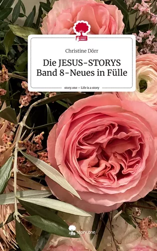 Die JESUS-STORYS Band 8-Neues in Fülle. Life is a Story - story.one