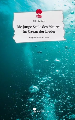 Die junge Seele des Meeres: Im Ozean der Lieder. Life is a Story - story.one