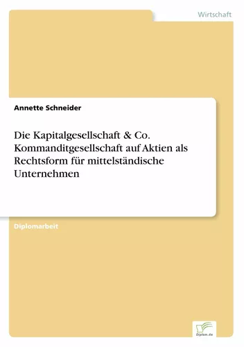 Die Kapitalgesellschaft & Co. Kommanditgesellschaft auf Aktien als Rechtsform für mittelständische Unternehmen