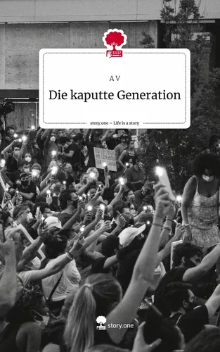 Die kaputte Generation. Life is a Story - story.one