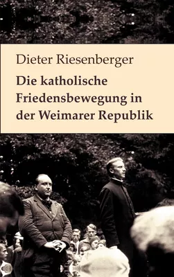 Die katholische Friedensbewegung in der Weimarer Republik