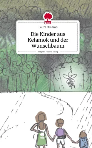 Die Kinder aus Kelamok und der Wunschbaum. Life is a Story - story.one