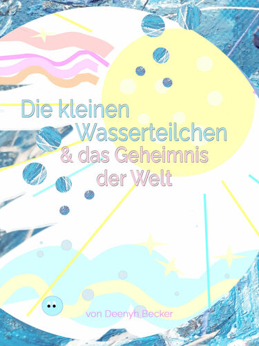 Die kleinen Wasserteilchen und das Geheimnis der Welt