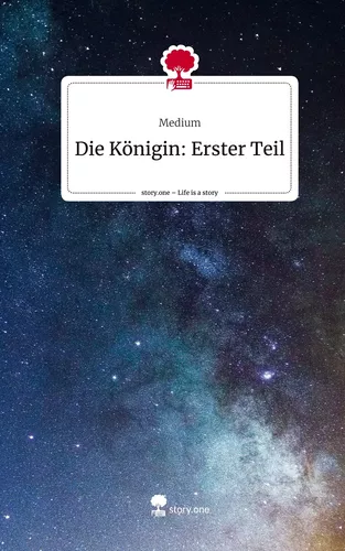 Die Königin: Erster Teil. Life is a Story - story.one