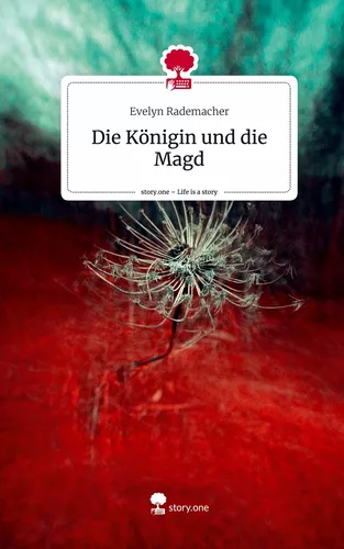 Die Königin und die Magd. Life is a Story - story.one